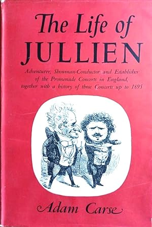 THE LIFE OF JULLIEN. Adventurer, Showman-Conductor and Establisher of the Promenade Concerts in E...