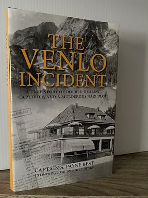 THE VENLO INCIDENT: A TRUE STORY OF DOUBLE-DEALING, CAPTIVITY, AND A MURDEROUS NAZI PLOT