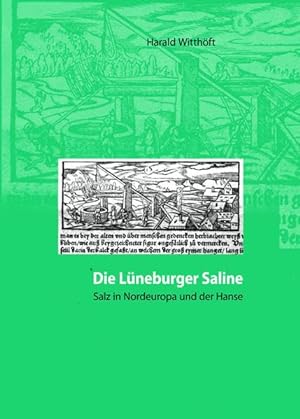 Die Lüneburger Saline: Salz in Nordeuropa und der Hanse vom 12.-19. Jahrhundert. Eine Wirtschafts...
