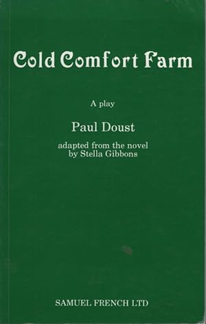 COLD COMFORT FARM : A PLAY Adapted from the Novel by Stella Gibbons