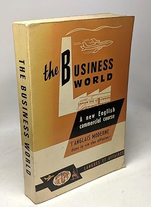 The Business World a new english commercial course - L'anglais moderne dans la vie des affaires R...