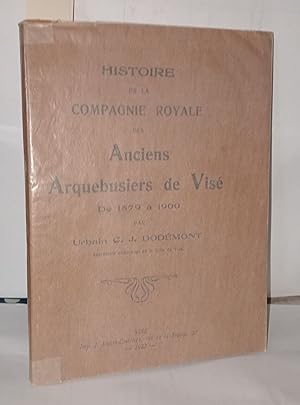 Histoire de la compagnie royale des anciens arquebusiers de visé 1579 à 1900