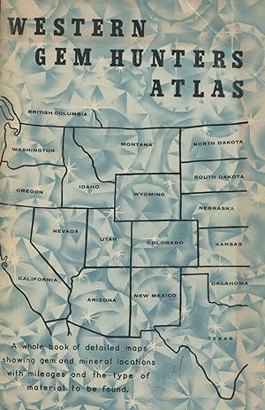 Western Gem Hunters Atlas; rock locations from California to the Dakotas and British Columbia to ...