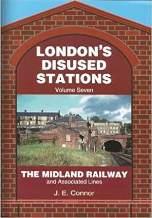 London's Disused Station Volume Seven : The Midland Railway
