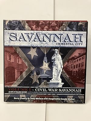 Savannah, Immortal City: An Epic lV Volume History: A City & People That Forged A Living Link Bet...