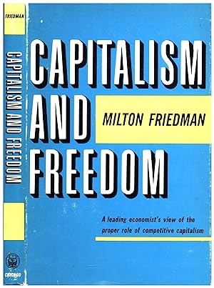 Capitalism and Freedom / A leading economist's view of the proper role of competitive capitalism