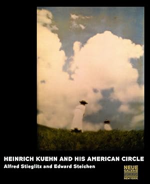 Heinrich Kuehn and His American Circle: Alfred Stieglitz and Edward Steichen