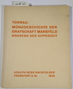Die Münzgeschichte der Grafschaft Mansfeld während der Kipperzeit und die gräflich Mansfeldischen...