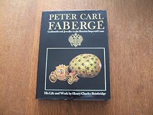 Peter Carl Faberge: Goldsmith And Jeweller To The Russian Imperial Court
