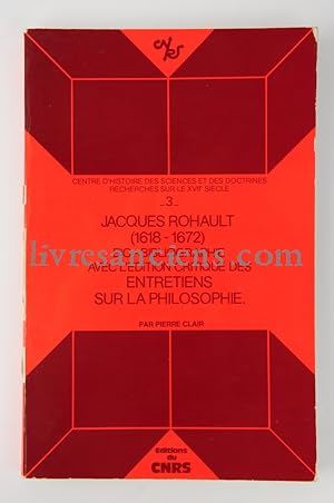 Jacques Rohault (1618-1672). Bio-bibliographie avec l'édition critique des entretiens sur la phil...
