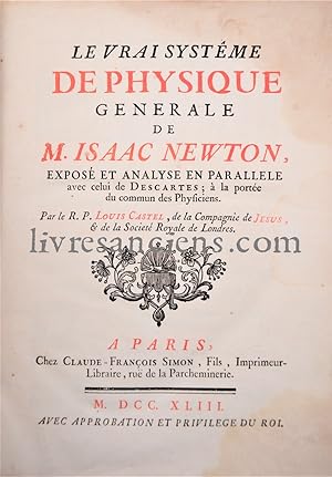 Le vrai système de physique générale de M. Isaac Newton exposé et analysé en parallèle avec celui...