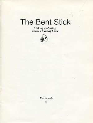 The Bent Stick; making and using wooden hunting bows