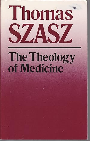 Theology Of Medicine: The Political- Philosophical Foundations Of Medical Ethics