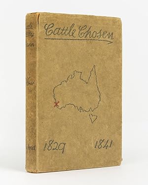 Cattle Chosen. The Story of the First Group Settlement in Western Australia, 1829 to 1841