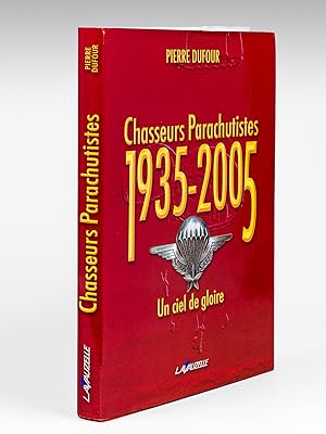 Chasseurs Parachutistes 1935-2005. Un Ciel de Gloire [ Livre dédicacé par l'auteur ]