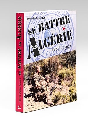 Se battre en Algérie 1954-1962 [Livre dédicacé par l'auteur ]