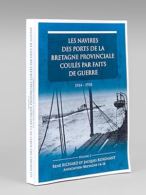 Les navires des ports de la Bretagne provinciale coulés par faits de guerre. 1914-1918. Volume 2