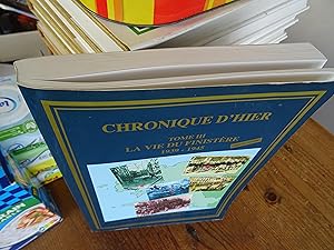 Chronique d'Hier Tome III La Vie Du Finistère 1939/1945 Du Léon en Trégor et en Cornouaille en pa...