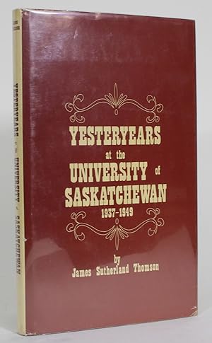 Yesteryears at the University of Saskatchewan 1937-1949