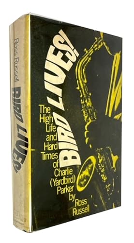 Bird Lives: The High LIfe and Hard Times of Charlie (Yardbird) Parker