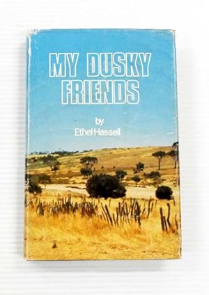 My Dusky Friends. Aboriginal life, customs and legends and glimpses of station life at Jarramungu...