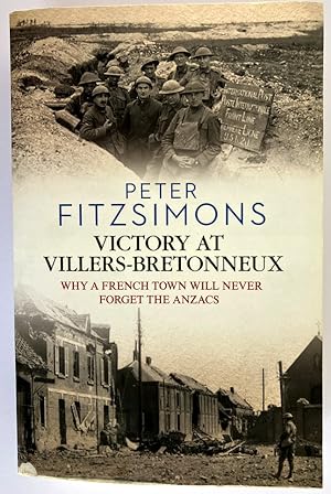 Victory at Villers-Bretonneux: Why a French Town Will Never Forget the Anzacs by Peter FitzSimons