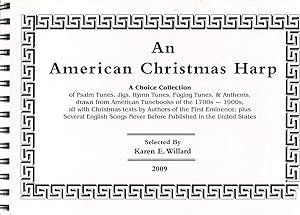 An American Christmas Harp: A Choice Collection of Psalm Tunes, Jigs, Hymn Tunes, Fuging Tunes, &...