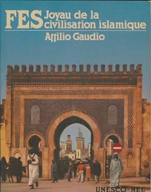 Fes : Joyau de la civilisation islamique - Attilio Gaudio