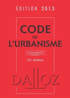 Code de l'urbanisme 2013 comment  - 22e  d. : Codes Dalloz Professionnels - Ren  Cristini