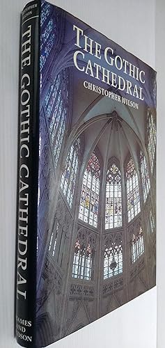 The Gothic Cathedral - The Architecture of the Great Church 1130-1530