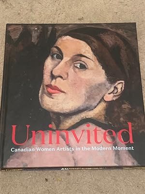 Uninvited: Canadian Women Artists in the Modern Moment