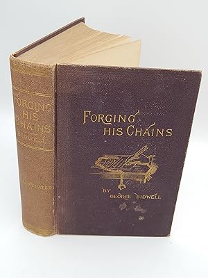 Forging His Chains: The Autobiography of George Bidwell, the Famous Ticket-of-Leave Man