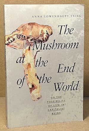 The Mushroom at the End of the World _ on the possibility of lifew in capitalist ruins