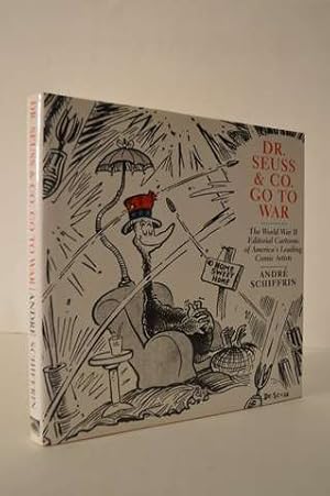 Dr. Seuss & Co. Go to War: The World War II Editorial Cartoons of America s Leading Comic Artists