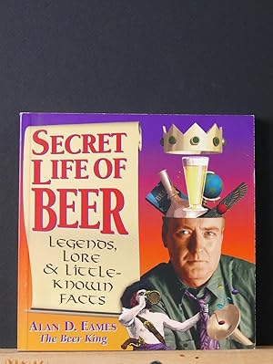 Secret Life of Beer: Legends, Lore & Little-Known Facts