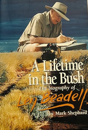A Lifetime in the Bush : The Biography of Len Beadell.