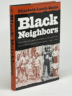 BLACK NEIGHBORS: Race and the Limits of Reform in the American Settlement House Movement, 1890-1945.