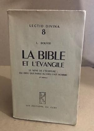 La bible et l'évangile / le sens de l'ecriture : du Dieu qui parle au Dieu fait homme