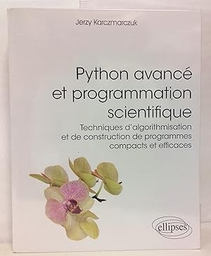 Python avancé et programmation scientifique. Techniques d'algorithmisation et de construction de ...