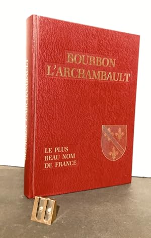 Bourbon l'Archambault le plus beau nom de France.