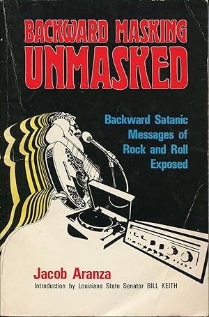 Backward Masking Unmasked; backward Satanic messages of rock and roll exposed