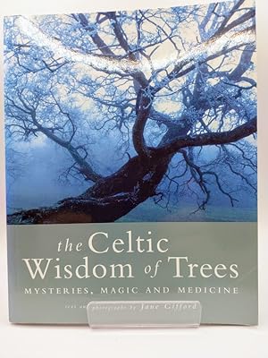 The Celtic Wisdom of Trees: Mysteries, Magic and Medicine