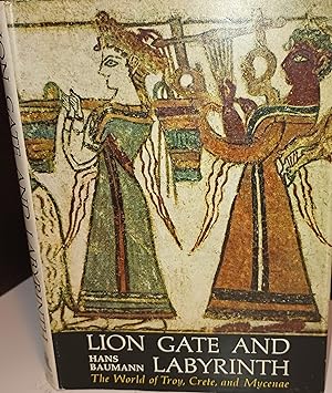 Lion Gate and Labyrinth: The World of Troy, Crete and Mycenae