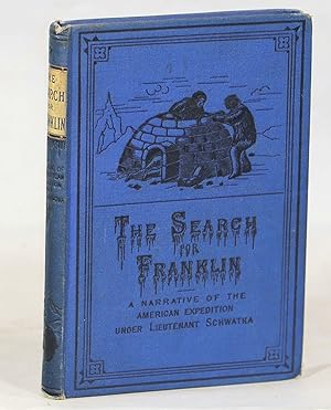 The Search for Franklin; A Narrative of the American Expedition under Lieutenant Schwatka, 1878 t...