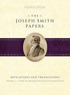 The Joseph Smith Papers, Revelations and Translations, Vol. 4: Book of Abraham and Related Manusc...
