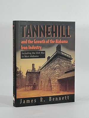 TANNEHILL AND THE GROWTH OF THE ALABAMA IRON INDUSTRY, Including the Civil War in West Alabama