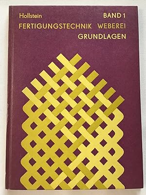 Fertigungstechnik Weberei : Band 1 Grundlagen der Gewebebildung und Arbeitselemente zur Gewebeher...