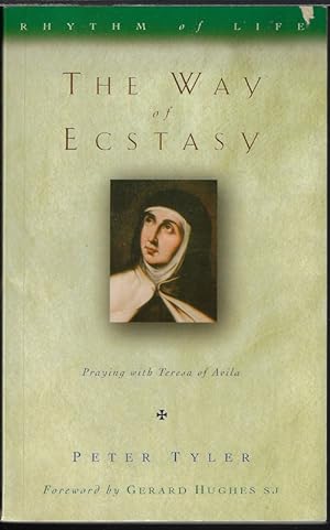THE WAY OF ECSTASY; Praying with Teresa of Avila