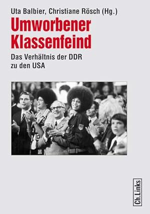 Umworbener Klassenfeind. Das Verhältnis der DDR zu den USA (Forschungen zur DDR-Gesellschaft) Das...