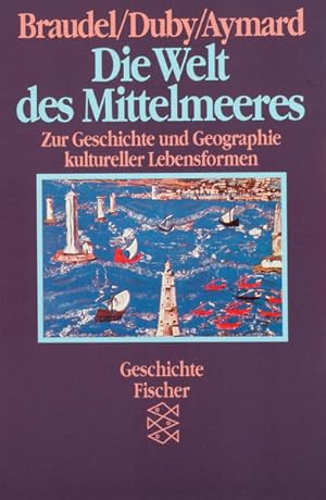 Die Welt des Mittelmeeres. Zur Geschichte und Geographie kultureller Lebensformen Zur Geschichte ...